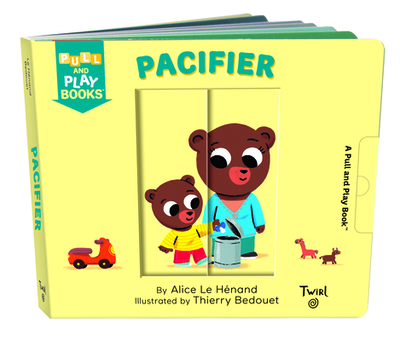 Pull and Play: Pacifier - Le Henand, Alice, and Bedouet, Thierry (Illustrator)
