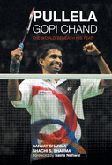 Pullela Gopi Chand: The World Beneath His Feet