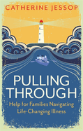 Pulling Through: Help for Families Navigating Life-Changing Illness