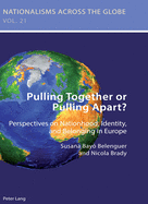 Pulling Together or Pulling Apart?: Perspectives on Nationhood, Identity, and Belonging in Europe