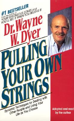Pulling Your Own Strings - Dyer, Wayne W, Dr. (Read by)