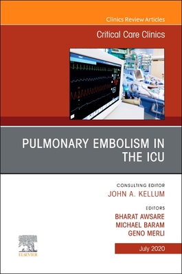 Pulmonary Embolism in the Icu, an Issue of Critical Care Clinics: Volume 36-3 - Merli, Geno J (Editor), and Awsare, Bharat (Editor), and Baram, Michael, MD (Editor)