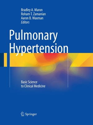 Pulmonary Hypertension: Basic Science to Clinical Medicine - Maron, Bradley A (Editor), and Zamanian, Roham T (Editor), and Waxman, Aaron B (Editor)
