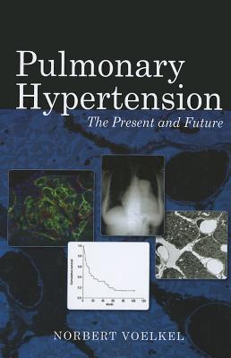 Pulmonary Hypertension: The Present and Future - Voelkel, Norbert
