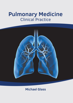 Pulmonary Medicine: Clinical Practice - Glass, Michael (Editor)