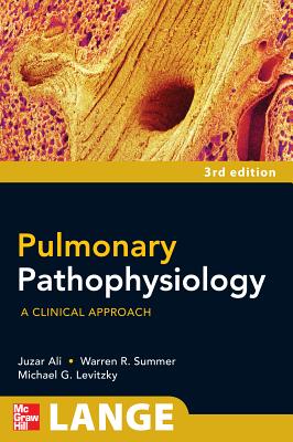 Pulmonary Pathophysiology: A Clinical Approach, Third Edition - Ali, Juzar, and Summer, Warren G, and Levitzky, Michael G