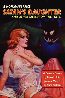 Pulp Classics: Satan's Daughter and Other Tales from the Pulps - Price, E Hoffmann, and Betancourt, John Gregory (Editor), and Schweitzer, Darrell (Introduction by)