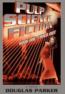 Pulp Science Fiction: Book One: Timed Out - Parker, Douglas, Professor