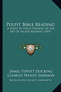 Pulpit Bible Reading: A Study In Vocal Exegesis Or The Art Of Sacred Reading (1891)