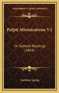 Pulpit Ministrations V2: Or Sabbath Readings (1864)