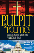 Pulpit & Politics: Separation of Church & State in the Black Church - McMickle, Marvin A, Ph.D., and Goode, W Wilson, Sr. (Foreword by)