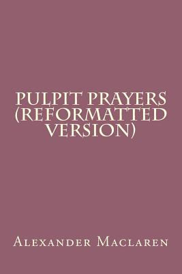 Pulpit Prayers (Reformatted Version) - MacLaren, Alexander