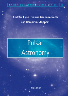 Pulsar Astronomy - Lyne, Andrew, and Graham-Smith, Francis, and Stappers, Benjamin