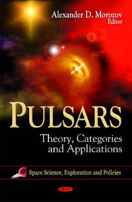 Pulsars: Theory, Categories & Applications - Morozov, Alexander D (Editor)