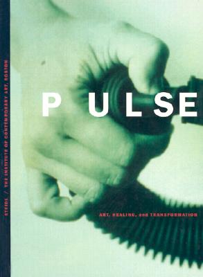 Pulse: Art, Healing and Transformation - Bender, Gretchen, and Bruguera, Tania, and Clark, Lygia