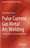 Pulse Current Gas Metal Arc Welding: Characteristics, Control and Applications