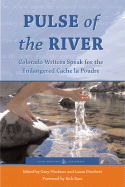 Pulse of the River: Colorado Writers Speak for the Endangered Cache La Poudre