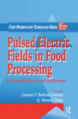 Pulsed Electric Fields in Food Processing: Fundamental Aspects and Applications - Zhang, Q. Howard (Editor), and Barbosa-Canovas, Gustavo V. (Editor)