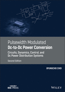 Pulsewidth Modulated DC-to-DC Power Conversion: Circuits, Dynamics, Control, and DC Power Distribution Systems