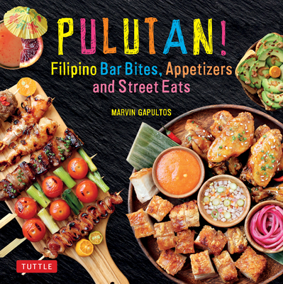 Pulutan! Filipino Bar Bites, Appetizers and Street Eats: (Filipino Cookbook with Over 60 Easy-To-Make Recipes) - Gapultos, Marvin