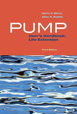 Pump User's Handbook: Life Extension, Third Edition - Bloch, Heinz P, and Budris, Allan R