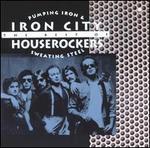 Pumping Iron & Sweating Steel: The Best of the Iron City Houserockers - The Iron City Houserockers
