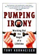 Pumping Irony:: Working Out the Angst of a Lifetime