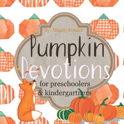 Pumpkin Devotions: for Preschoolers & Kindergartners - Fender, Mandy