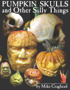 Pumpkin Skulls and Other Silly Things: How to Carve a Skull Out of a Pumpkin, One Step at a Time