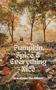 Pumpkin Spice and Everything Nice