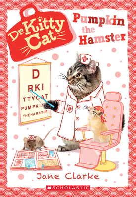 Pumpkin the Hamster (Dr. Kittycat #6): Volume 6 - Clarke, Jane