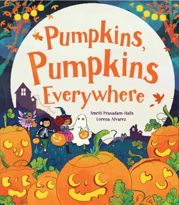 Pumpkins, Pumpkins, Everywhere! - Alvarez, Lorena, and Prasadam-Halls, Smriti