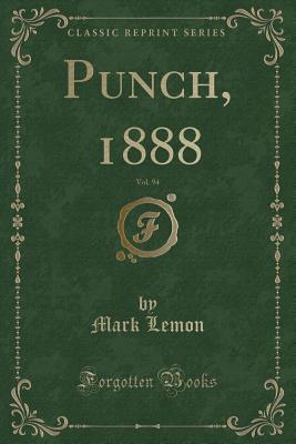 Punch, 1888, Vol. 94 (Classic Reprint) - Lemon, Mark