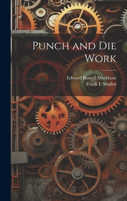 Punch and die Work - Markham, Edward Russell, and Shailor, Frank E