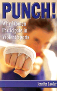 Punch!: Why Women Participate in Violent Sports