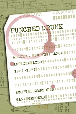 Punched Drunk: Alcohol, Surveillance and the Lcbo, 1927?1975 - Thompson, Scott, and Genosko, Gary