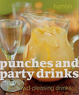 Punches and Party Drinks: 50 Crowd-Pleasing Drinks
