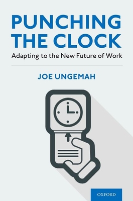 Punching the Clock: Adapting to the New Future of Work - Ungemah, Joe