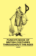 Punch's Book of British Costumes Throughout the Ages