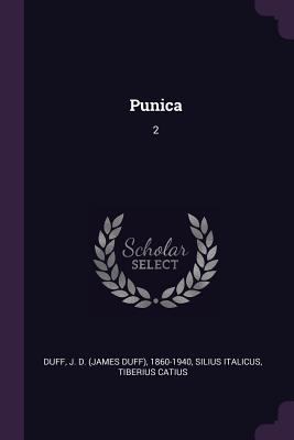 Punica: 2 - Duff, J D 1860-1940, and Silius Italicus, Tiberius Catius