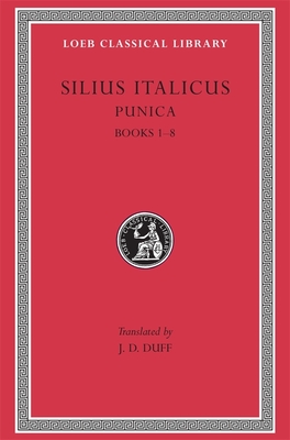 Punica, Volume I: Books 1-8 - Silius Italicus, and Duff, J D (Translated by)