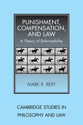 Punishment, Compensation, and Law: A Theory of Enforceability - Reiff, Mark R.