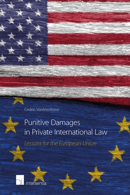 Punitive Damages in Private International Law: Lessons for the European Union - Vanleenhove, Cedric