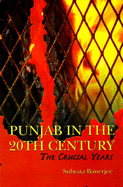 Punjab in the 20th Century: Crucial Years