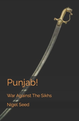 Punjab!: War Against the Sikhs - Seed, Nigel