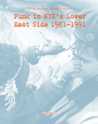 Punk in Nyc's Lower East Side 1981-1991 - Nadler, Ben