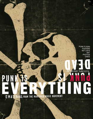 Punk Is Dead, Punk Is Everything - Turcotte, Bryan Ray