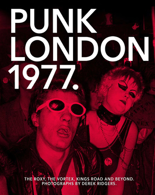 Punk London 1977 - Ridgers, Derek (Photographer)