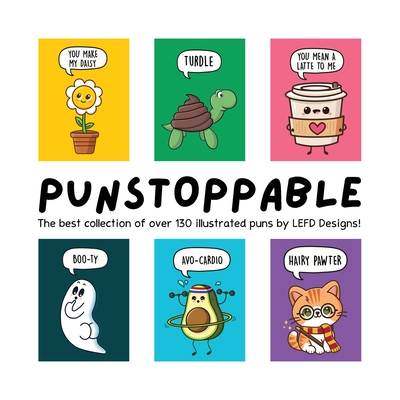 Punstoppable: The Best Collection of Over 130 Illustrated Puns by LEFD Designs! (The Perfect Gift for Pun Lovers) - Lefd Designs