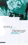 Pupils with Problems: Rational Fears...Radical Solutions
